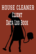 House Cleaner Client Data Log Book: 6" x 9" Professional House Cleaning Client Tracking Address & Appointment Book with A to Z Alphabetic Tabs to Record Personal Customer Information (157 Pages)