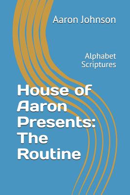 House of Aaron Presents: The Routine: Alphabet Scriptures - Johnson, Aaron