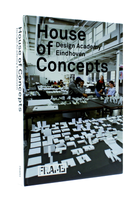 House of Concepts: Design Academy Eindhoven - Schouwenberg, Louise, and Staal, Gert