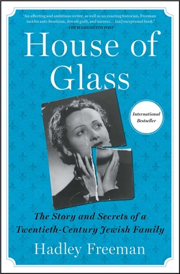 House of Glass: The Story and Secrets of a Twentieth-Century Jewish Family - Freeman, Hadley