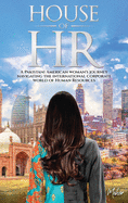 House of HR: A Pakistani American woman's journey navigating the international corporate world of Human Resources