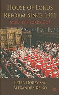 House of Lords Reform Since 1911: Must the Lords Go?