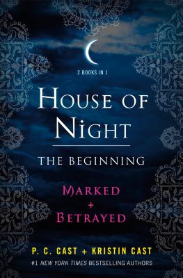 House of Night: The Beginning: Marked and Betrayed - Cast, P C, and Cast, Kristin, and Patterson, Monique (Editor)