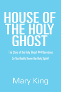 House of the Holy Ghost: The Story of the Holy Ghost 444 Devotions