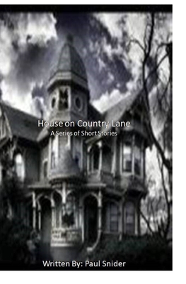 House on Country Lane: A Series of Short Stories - Snider, Paul