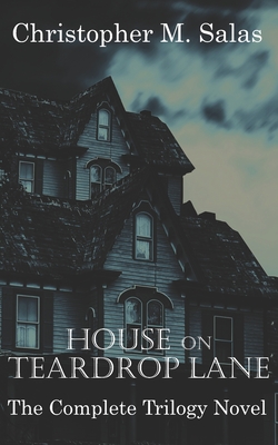 House On Teardrop lane: The Complete Trilogy Novel - Salas, Christopher M