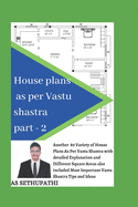 House Plans as Per Vastu Shastra Part 2: Another 80 Varieties of House Plan Pictures as Per Vastu Shastra with Detailed Explanation and Also Included Most Important Vastu Shastra Tips and Ideas .