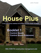 House Plus(tm) Booklet 1 Construction Control Board & Construction Control Board Extension: A No-Nonsense Method of Building Houses Faster & Better - With Proven How-To Construction Management AIDS