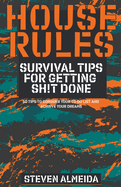 House Rules: Survival Tips for Getting Sh!t Done