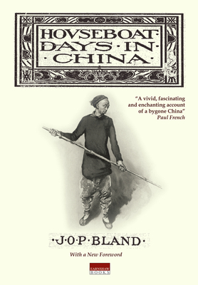 Houseboat Days in China - Bland, J O P, and Chubb, Andrew (Foreword by)