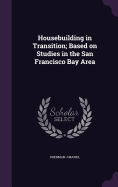 Housebuilding in Transition; Based on Studies in the San Francisco Bay Area