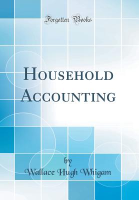 Household Accounting (Classic Reprint) - Whigam, Wallace Hugh