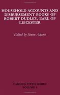Household Accounts and Disbursement Books of Robert Dudley, Earl of Leicester: Volume 6 - Dudley, Robert, and Adams, Simon (Editor)