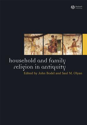 Household and Family Religion in Antiquity - Bodel, John (Editor), and Olyan, Saul M. (Editor)