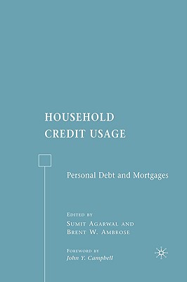 Household Credit Usage: Personal Debt and Mortgages - Ambrose, B W, and Loparo, Kenneth A (Foreword by), and Agarwal, S