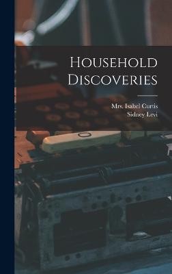 Household Discoveries - Morse, Sidney Levi 1874-, and Curtis, Isabel (Gordon), Mrs. (Creator)