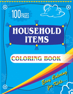 Household Items Coloring Book: Easy Coloring Book for Kids - Ages 4-8 Boys, Girls 100 Pages Large (8.5 x 11 inches)