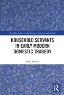Household Servants in Early Modern Domestic Tragedy
