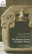 Households and Holiness: The Religious Culture of Israelite Women