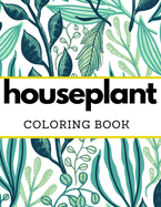 Houseplant Coloring Book: for Flower Lovers