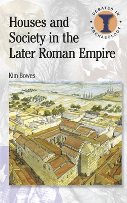 Houses and Society in the Later Roman Empire - Bowes, Kim, and Hodges, Richard (Editor)