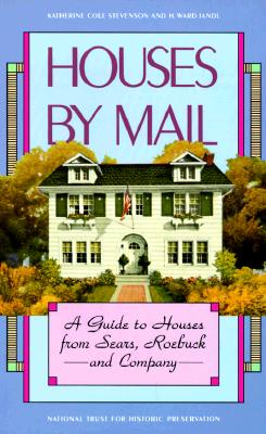 Houses by Mail: A Guide to Houses from Sears, Roebuck and Company - Stevenson, Katherine Cole, and Jandl, H Ward