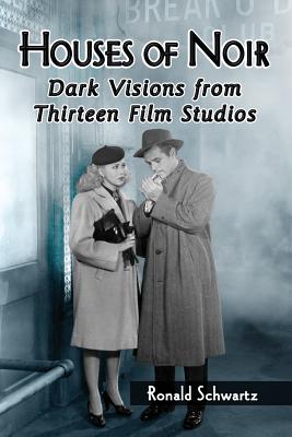 Houses of Noir: Dark Visions from Thirteen Film Studios - Schwartz, Ronald