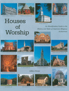 Houses of Worship: An Identification Guide to the History and Styles of American Religious Architecture