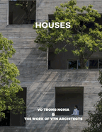Houses: Vo Trong Nghia & the Work of Vtn Architects