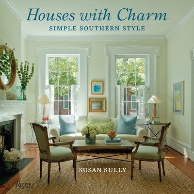 Houses with Charm: Simple Southern Style - Sully, Susan