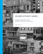 Houses Without Names: Architectural Nomenclature and the Classification of America's Common Houses