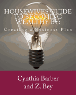 Housewives Guide to becoming Wealthy by: Creating a Business Plan
