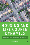 Housing and Life Course Dynamics: Changing Lives, Places and Inequalities
