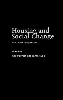 Housing and Social Change: East-West Perspectives - Forrest, Ray (Editor), and Lee, James (Editor)