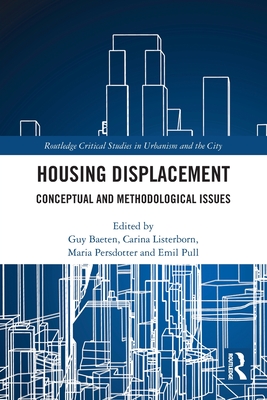 Housing Displacement: Conceptual and Methodological Issues - Baeten, Guy (Editor), and Listerborn, Carina (Editor), and Persdotter, Maria (Editor)