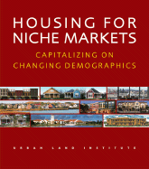 Housing for Niche Markets: Capitalizing on Changing Demographics - Gause, Jo Allen