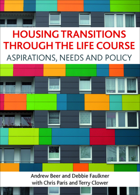 Housing transitions through the life course: Aspirations, needs and policy - Beer, Andrew, and Faulkner, Debbie, and with