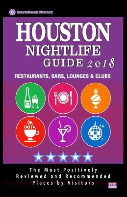 Houston Nightlife Guide 2018: Best Rated Nightlife Spots in Houston - Recommended for Visitors - Nightlife Guide 2018 - Quinn, Randy T