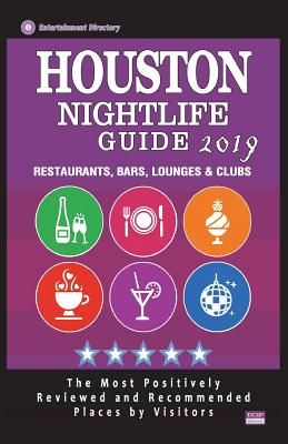 Houston Nightlife Guide 2019: Best Rated Nightlife Spots in Houston - Recommended for Visitors - Nightlife Guide 2019 - Quinn, Randy T