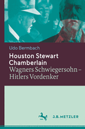 Houston Stewart Chamberlain: Wagners Schwiegersohn - Hitlers Vordenker