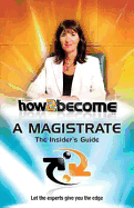 How 2 Become a Magistrate: The Insiders Guide