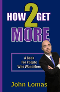 How 2 Get More: A Book For People Who Want More