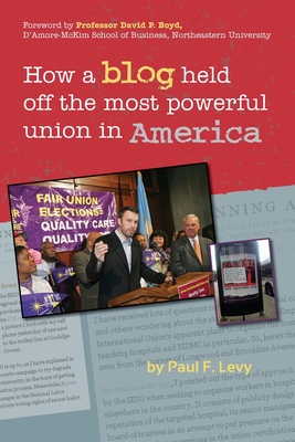 How a Blog Held Off the Most Powerful Union in America - Levy, Paul F