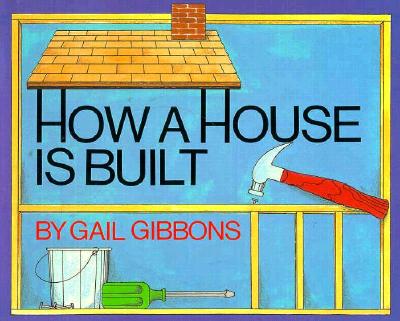 How a House Is Built - Gibbons, Gail