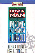 How a Man Overcomes Disappointment and Burnout - Hawkins, David, and Tunnell III, Ross A