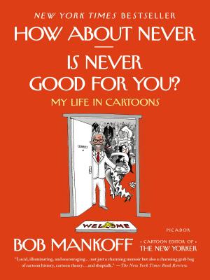 How about Never--Is Never Good for You?: My Life in Cartoons - Mankoff, Bob