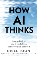 How AI Thinks: How we built it, how it can help us and how we can control it