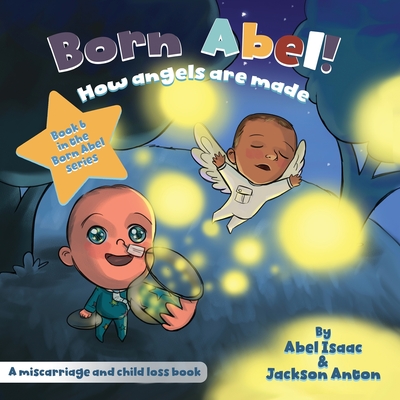 How Angels Are Made: A Miscarriage and Infant Loss Book - Isaac, Abel, and Anton, Jackson