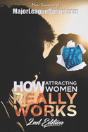 How Attracting Women Really Works: 2nd Edition