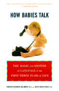 How Babies Talk: The Magic and Mystery of Language in the First Three Years of Life - Golinkoff, Roberta Michnick, PH.D., and Hirsh-Pasek, Kathryn, Ph.D.